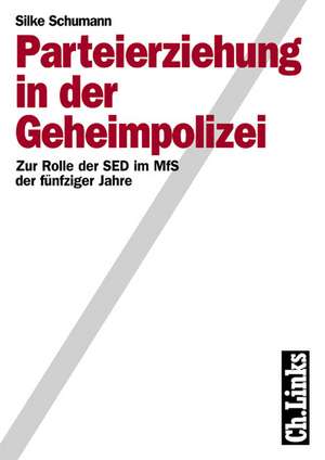 Parteierziehung in der Geheimpolizei de Silke Schumann