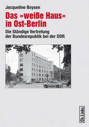 Das "weiße Haus" in Ost-Berlin de Jaqueline Boysen