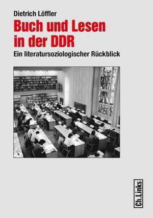 Buch und Lesen in der DDR de Dietrich Löffler