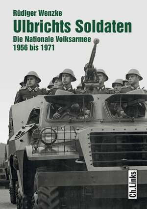 Ulbrichts Soldaten de Rüdiger Wenzke