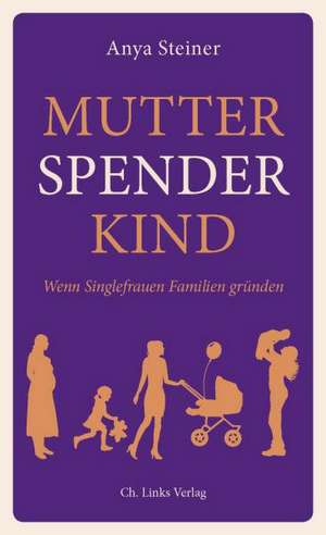 Mutter, Spender, Kind de Anya Steiner