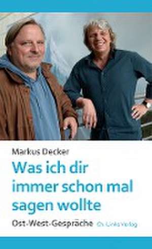 Was ich dir immer schon mal sagen wollte de Markus Decker