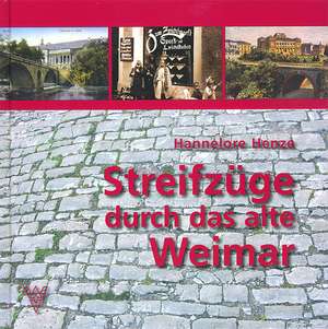 Streifzüge durch das alte Weimar de Hannelore Henze