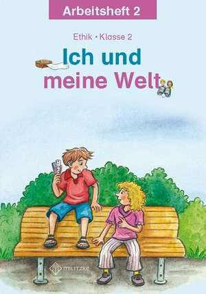 Ich und meine Welt. Ethik Klasse 2 Arbeitsheft de Antje Köhler