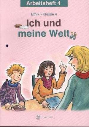 Ich und meine Welt. Ethik Klasse 4 Arbeitsheft de Antje Köhler