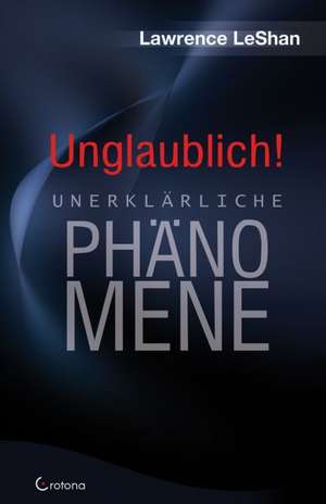 Unglaublich! de Lawrence LeShan