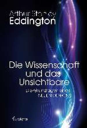 Die Wissenschaft und das Unsichtbare de Arthur Stanley Eddington