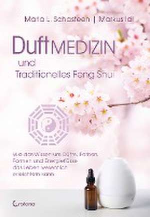 Duftmedizin und traditionelles Feng Shui de Maria L. Schasteen