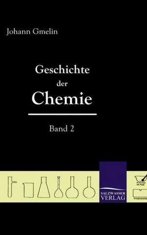 Geschichte Der Chemie (Band 2): Art Deserves a Witness de Johann Friedrich Gmelin