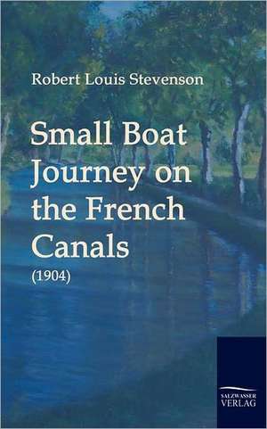 Small Boat Journey on the French Canals (1904) de Robert Louis Stevenson