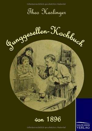 Junggesellen-Kochbuch von 1896 de Theo Haslinger