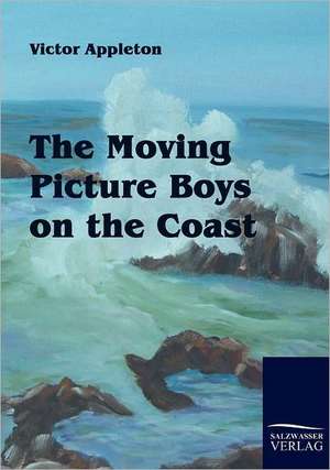 The Moving Picture Boys on the Coast de Victor Appleton