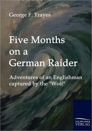 Five Months on a German Raider de George F. Trayes