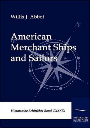 American Merchant Ships and Sailors de Willis J. Abbot