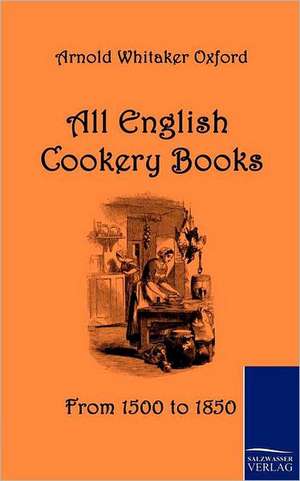 All English Cookery Books de Arnold Whitaker Oxford