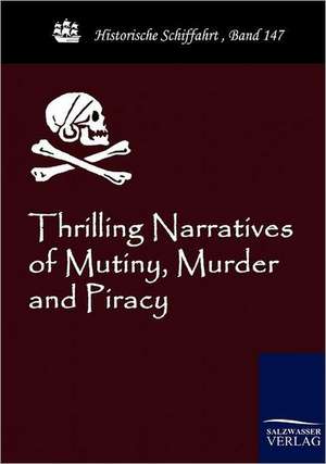 Thrilling Narratives of Mutiny, Murder and Piracy de Anonymous