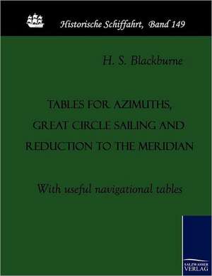 Tables for azimuths, great circle sailing and reduction to the meridian de H. S. Blackburne