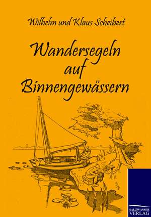 Wandersegeln auf Binnengewässern de Wilhelm Scheibert