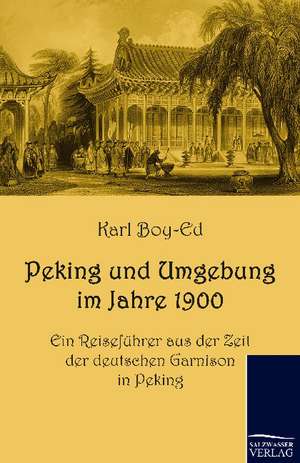 Peking und Umgebung im Jahre 1900 de Karl Boy-Ed