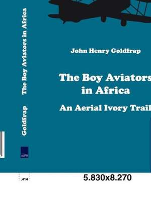 The Boy Aviators in Africa de John Henry Goldfrap