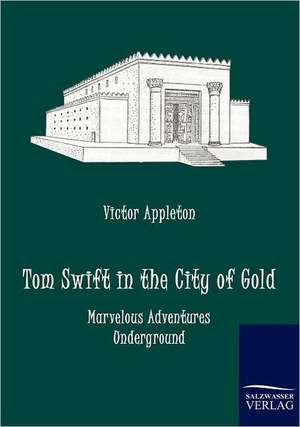 Tom Swift in the City of Gold de Victor Appleton