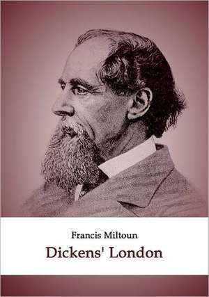 Dickens' London de Francis Miltoun