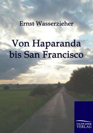 Von Haparanda bis San Francisco de Ernst Wasserzieher