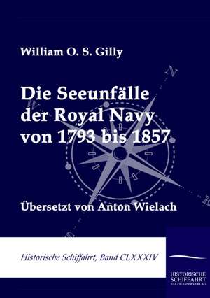 Die Seeunfälle der Royal Navy von 1793 bis 1857 de William O. S. Gilly