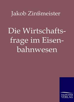 Die Wirtschaftsfrage im Eisenbahnwesen de Jakob Zinßmeister