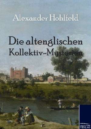 Die altenglischen Kollektiv-Mysterien de Alexander Hohlfeld