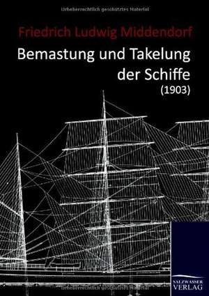 Bemastung und Takelung der Schiffe (1903) de Friedrich Ludwig Middendorf