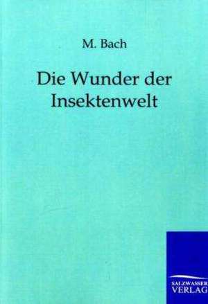 Die Wunder der Insektenwelt de M. Bach