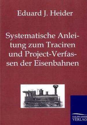 Systematische Anleitung zum Traciren und Project-Verfassen der Eisenbahnen de Eduard J. Heider