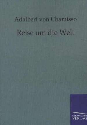 Reise um die Welt de Adalbert Von Chamisso