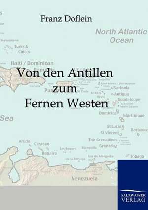 Von den Antillen zum Fernen Westen de Franz Doflein