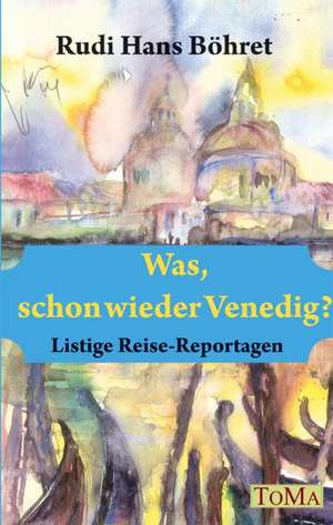 Was, schon wieder Venedig? de Rudi Hans Böhret