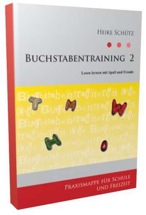 Buchstabentraining 2 - Lesen lernen mit Spaß und Freude de Heike Schütz