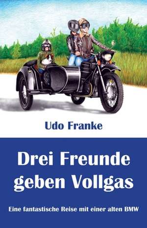 Drei Freunde geben Vollgas de Udo Franke