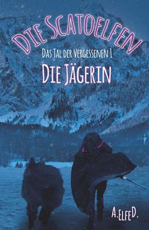 Die Scatoelfen - Die Jägerin de A. Elfe D.