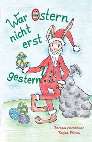 Acksteiner, B: War Ostern nicht erst gestern?