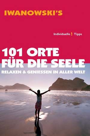 101 Reisen für die Seele  Relaxen & Genießen in aller Welt de Daniela Kebel