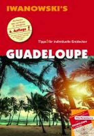 Guadeloupe und seine Inseln - Reiseführer von Iwanowski de Heidrun Brockmann