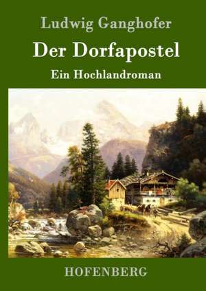 Der Dorfapostel de Ludwig Ganghofer