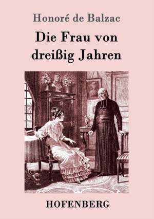 Die Frau von dreißig Jahren de Honoré de Balzac