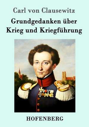 Grundgedanken über Krieg und Kriegführung de Carl Von Clausewitz