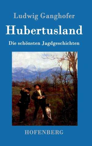 Hubertusland de Ludwig Ganghofer