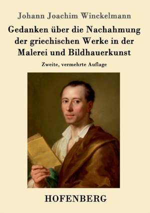 Gedanken über die Nachahmung der griechischen Werke in der Malerei und Bildhauerkunst de Johann Joachim Winckelmann