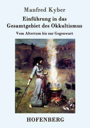 Einführung in das Gesamtgebiet des Okkultismus de Manfred Kyber