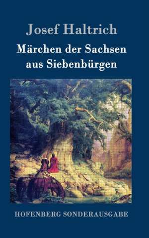 Märchen der Sachsen aus Siebenbürgen de Josef Haltrich