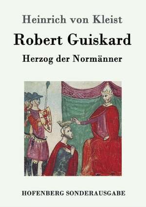 Robert Guiskard de Heinrich Von Kleist